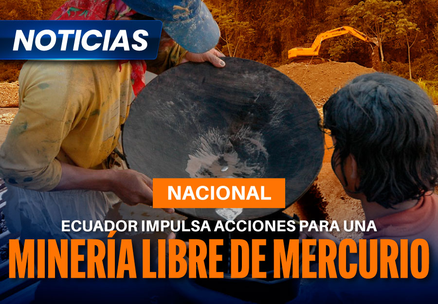 Ecuador impulsa acciones para una minería libre de mercurio