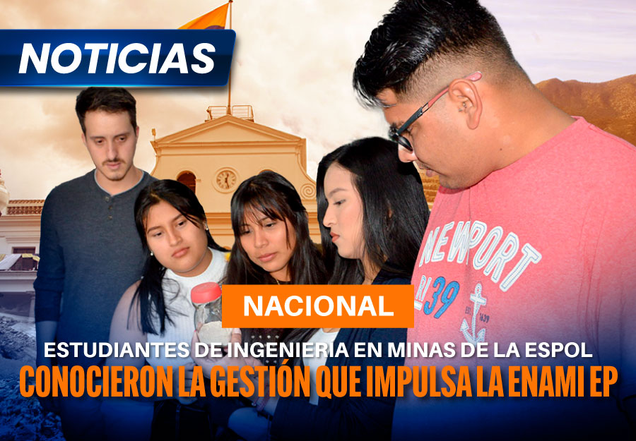 Estudiantes de ingeniería en minas, petróleo y geología de la ESPOL conocieron la gestión que impulsa la ENAMI EP