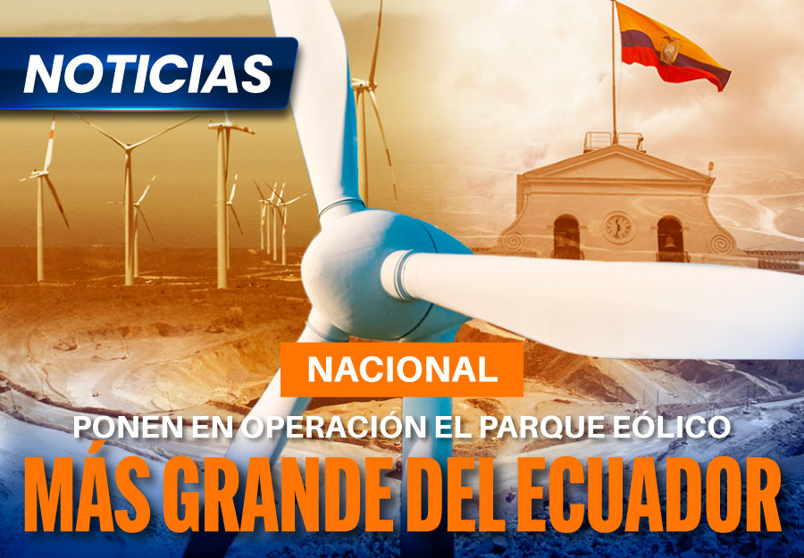 Gobierno Nacional pone en operación el Parque Eólico más grande del Ecuador