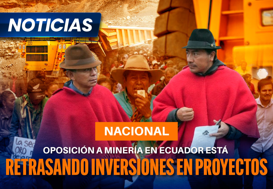 Oposición a minería en Ecuador está retrasando inversiones en proyectos