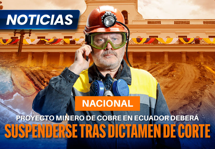 Proyecto minero de cobre en Ecuador deberá suspenderse tras dictamen de corte: demandantes