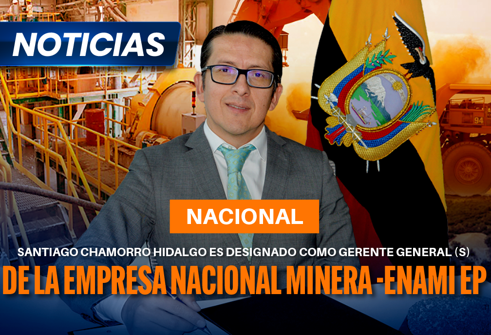 Santiago Chamorro Hidalgo es designado como Gerente General (S) de la Empresa Nacional Minera -ENAMI EP