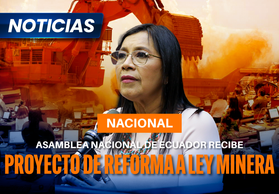 Asamblea Nacional de Ecuador recibe proyecto de reforma a ley minera