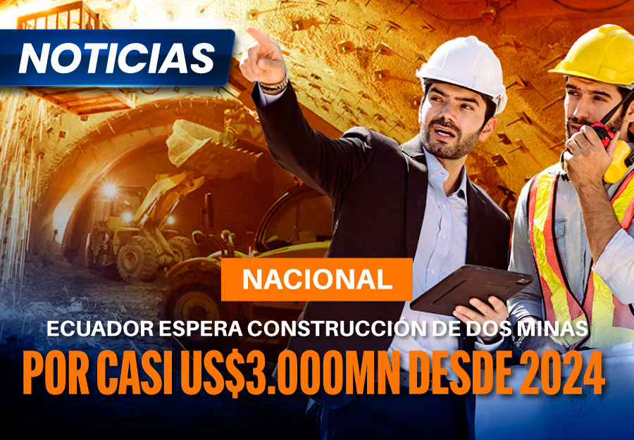 Ecuador espera construcción de dos minas por casi US$3.000mn desde 2024